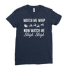 watch me whip now watch me sleigh sleigh Ladies Fitted T-Shirt
