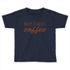 but first coffee Toddler T-shirt