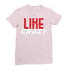 LIKE CRAZY Ladies Fitted T-Shirt