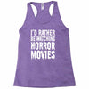 i&rsquo;d rather be watching horror movies Racerback Tank