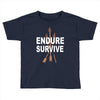 endure and survive Toddler T-shirt
