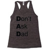 don't ask dad Racerback Tank
