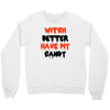 witch better have my candy Crewneck Sweatshirt