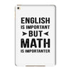 English Is Important But Math Is Importanter iPad Mini 4