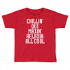 Chillin Out Maxin Relaxin All Cool Toddler T-shirt