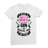 I Have a Pretty Wife I Also Have a Gun a Shovel and an Alibi Ladies Fitted T-Shirt