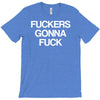 f'ckers gonna f'ck T-Shirt