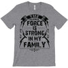 The force is strong in my family... T-Shirt
