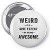 Weird Is A Side Effect Of Being Awesome Pin-back button