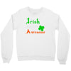 i rish don't get drunk we get awesome Crewneck Sweatshirt