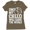 only my cello will save the world Ladies Fitted T-Shirt