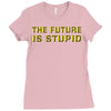the future is stupid Ladies Fitted T-Shirt