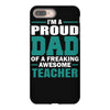 proud dad of a freaking awesome teacher. father's day gift for dad. iPhone 8 Plus