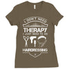 I Don't Need Therapy Just to Go Hairdressing Ladies Fitted T-Shirt