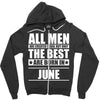 all men are created equal but only the best are born in june Zipper Hoodie