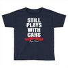 Still Plays With Cars Carpe Viam Toddler T-shirt