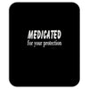 medicated for your protection (2) Mousepad