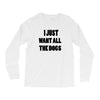 i just want all the dogs Long Sleeve Shirts