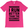 i run better than gorvernment T-Shirt