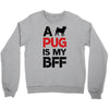 a pug is my bff Crewneck Sweatshirt