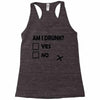 am i drunk Racerback Tank