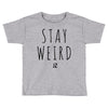 Juanpa Zurita Stay Weird Toddler T-shirt