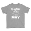 Legends Are Born In May Youth Tee