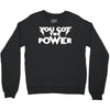 you got the power 2 Crewneck Sweatshirt