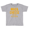 mac and cheese please Toddler T-shirt