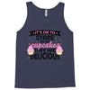 it' ok to stare at my cupcakes they are delicious Tank Top