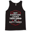 not everyone looks this good at sixty three Tank Top