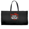 less whine more wine Weekender Totes