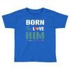 Born To Love Him (Born To Love Her &ndash; Born To Love Him Couples Design Toddler T-shirt