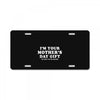 I'm Your Mother's Day Gift Dad Says You're Welcome License Plate