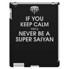 if you keep calm you'll never be a super saiyan iPad 3 and 4 Case