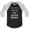 oh i'm sorry was my sass too much 3/4 Sleeve Shirt
