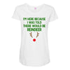 i'm here because i was told there would be reindeer Maternity Scoop Neck T-shirt
