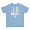 y u jelly brah Youth Tee
