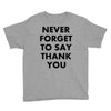 never forget to say thank you Youth Tee