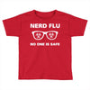 nerd flu no one is safe Toddler T-shirt
