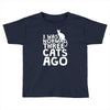 i was normal three cats ago lol funny cat Toddler T-shirt