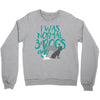 I WAS NORMAL 3 DOGS AGO Crewneck Sweatshirt