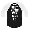 only music can save us 3/4 Sleeve Shirt
