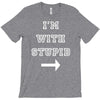 i m with stupid T-Shirt