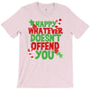 happy whatever doesn't offend you T-Shirt