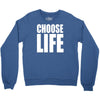 choose life Crewneck Sweatshirt