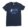 i Stopped Playing Fortnite To Be Here Ladies Fitted T-Shirt