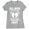 All Men Are Created Equal But Only The Best Are Born In July Ladies Fitted T-Shirt