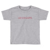 i love you but if zombies cgase us i'm tripping you Toddler T-shirt