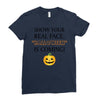 show your real face, halloween is coming Ladies Fitted T-Shirt